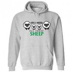 Yes I Need All These Sheep Classic Cute Unisex Kids and Adults Pullover Hoodie For Pet Lovers 								 									 									